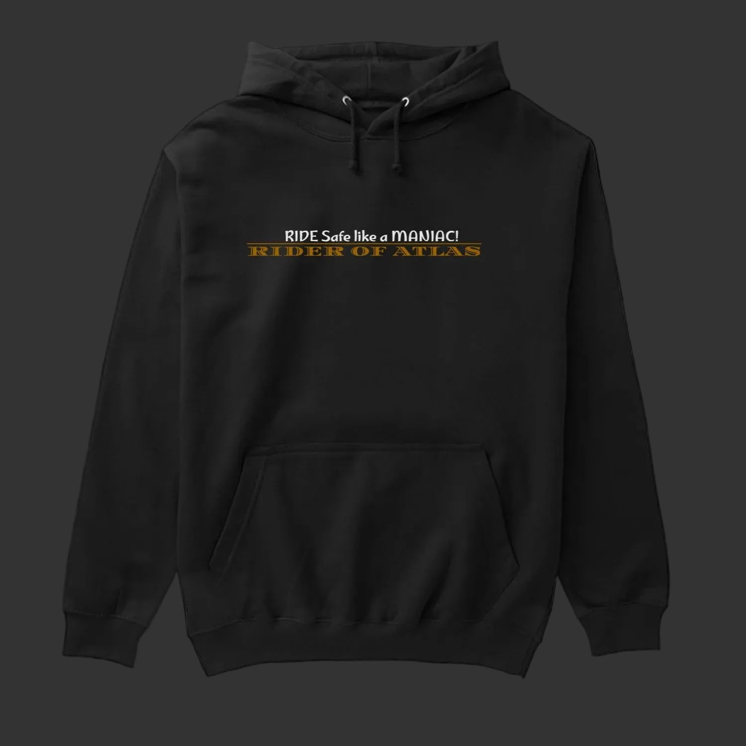 Black hoodie with text 'Ride Safe like a Maniac Rider of Atlas' on a white background